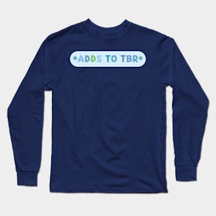 Adds to TBR Long Sleeve T-Shirt